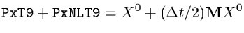 ${\tt PxT9}+{\tt PxNLT9} = X^0 + (\Delta t / 2) {\bf M}X^0 $