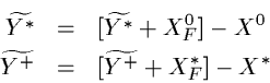 \begin{eqnarray*}\widetilde{Y^*} & = & [\widetilde{Y^*}+ X^0_F] - X^0 \\
\widetilde{Y^+} & = & [\widetilde{Y^+}+ X^*_F] - X^*
\end{eqnarray*}