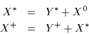 \begin{eqnarray*}X^* & = & Y^* + X^0 \\
X^+ & = & Y^+ + X^*
\end{eqnarray*}