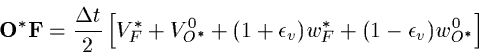 \begin{displaymath}{\bf O^*F} = \frac{\Delta t}{2} \left[V^*_F + V^0_{O^*} + (1+\epsilon_v) w^*_F + (1-\epsilon_v)w^0_{O^*} \right]
\end{displaymath}